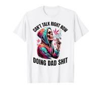 Can't Talk Right Now Doing Dad Shits Funny Marijuana Weed T-Shirt