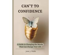 Can't to Confidence: A Guide to Changing the Words That Can Change Your Life