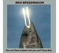 Cant Tuna Fish -Reo Speedwagon - Reo Speedwagon-You Can Tune A Piano But You