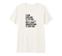 Can't Understand It for You Funny Sarcastic Teacher Witty Premium T-Shirt
