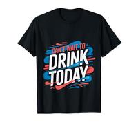 Can't Wait to Drink Today Alcohol Weekend Drinker |- T-Shirt