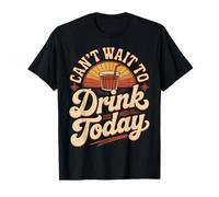 Can't Wait to Drink Today Alcohol Weekend Drinker ||- T-Shirt