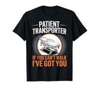 Can't Walk I've Got You Medical Transfer Patient Transport T-Shirt