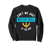 Can't We Just Muster Drill At The Bar Funny Cruise Sweatshirt