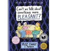 Can't We Talk about Something More Pleasant?: A Memoir by Roz Chast ...