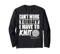 Can't Work Today I Have to Knit Funny Yarn Long Sleeve T-Shirt