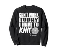 Can't Work Today I Have to Knit Funny Yarn Sweatshirt