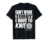 Can't Work Today I Have to Knit Funny Yarn T-Shirt
