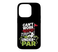 Can't Work Today I'm Feeling A Little Under Par Case for iPhone 14 Pro