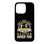 Can't Work Today I'm Feeling A Little Under Par Case for iPhone 15 Pro Max