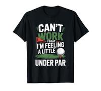 Can't Work Today I'm Feeling A Little Under Par, Golf Golfer T-Shirt
