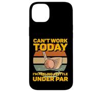 Can't work today I'm feeling a little under par Mini Golf Case for iPhone 14 Plus