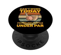 Can't work today I'm feeling a little under par Mini Golf PopSockets Adhesive PopGrip