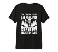 Can't Work Today I'm Feeling A Little Under Par Premium T-Shirt