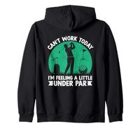 Can't Work Today I'm Feeling Under Par Zip Hoodie