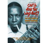 Can't You Hear The Wind Howl?: The Life & Music of Robert Johnson
