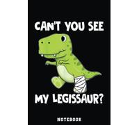Can't You See My Legissaur Funny Broken Leg Dinosaur Notebook: Cute Trendy Dinosaur Wide Ruled Paper Notebook Journal | Pretty Wide Blank Lined ... for Home School College for Writing Notes