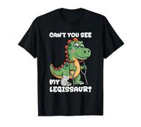 Can't You See My LEGISSAUR? Funny Dinosaur Broken Leg T-Shirt