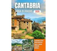 CANTABRIA GUIDA DI VIAGGIO 2026: Città portuali, villaggi di montagna, coste frastagliate, sentieri panoramici e un patrimonio senza tempo