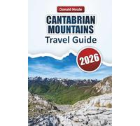 CANTABRIAN MOUNTAINS TRAVEL GUIDE 2026: Discover Scenic Peaks, Hiking Trails, Villages, Local Cuisine, and Outdoor Adventures in Northern Spain