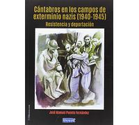 CÁNTABROS EN LOS CAMPOS DE EXTERMINIO NAZIS (1940-1945): RESISTENCIA Y DEPORTACIÓN