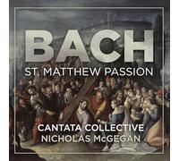 Cantata Collective; Nicholas McGegan - Johann Sebastian Bach: St Matthew Passsion