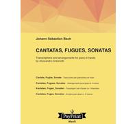 Cantatas, Fugues, Sonatas: Arrangements for piano 4 hands