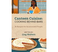 Canteen Cuisine: Cooking Behind Bars - 36 Recipes for Incarcerated People: Beginner Cookbook for Adults, Teens & Kids