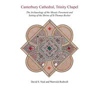 Canterbury Cathedral, Trinity Chapel: The Archaeology of the Mosaic Pavement and Setting of the Shrine of St Thomas Becket