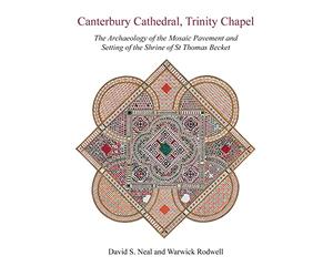 Canterbury Cathedral, Trinity Chapel: The Archaeology of the Mosaic Pavement and Setting of the Shrine of St Thomas Becket