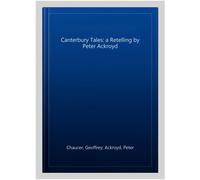 The Canterbury Tales: A retelling by Peter Ackroyd