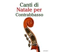 Canti di Natale per Contrabbasso (Canti Di Natale Per Bambini)