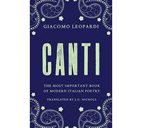 Canti: The Most Important Book of Modern Italian Poetry: Newly Translated and Annotated