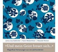 Cantica Nova Holzkirchen - Und mein Geist freuet sich... Magnificat-Vertonungen aus vier Jahrhunderten"