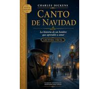 CANTO DE NAVIDAD: UN HOMBRE QUE APRENDIÓ A AMAR (La Colección Letra Grande . LECTURA FÁCIL)