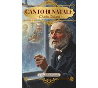 Canto di Natale - Charles Dickens (Edizione illustrata e curata da Egle Montale): con illustrazioni e introduzione critica analitica