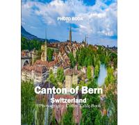 Canton of Bern Switzerland: Cool Pictures That Create an Idea for You About an Amazing Area, Buildings style, Cultural Religious ... All Travels, Hiking and Pictures Lovers
