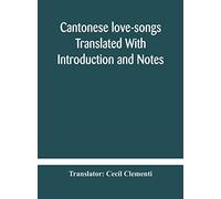 Cantonese love-songs Translated With Introduction and Notes