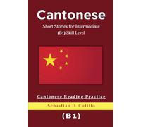 Cantonese Short Stories for Intermediate (B1) Skill Level - Cantonese Reading Practice (Cantonese Short Stories (CEFR Leveled Language Learning))