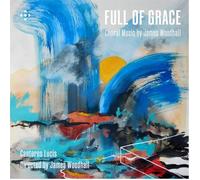 Cantores Lucis; James Woodhall - James Woodhall: Full of Grace