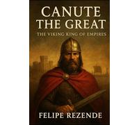 Canute the Great: The Viking King of Empires (Sons of the North: The Viking Chronicles)