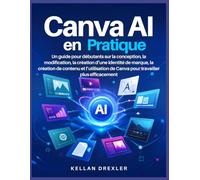 Canva AI en pratique: Un guide pour débutants sur la conception, la modification, la création d’une identité de marque, la création de contenu et l’utilisation de Canva pour travailler plus