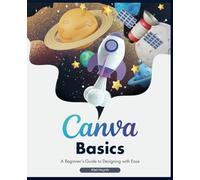 Canva Basics: A Beginner’s Guide to Designing with Ease