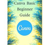 Canva Basics A Beginner's Guide: 12 (Knowledge World)