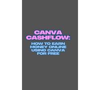 Canva Cashflow: How to Earn Money Online Using Canva for Free