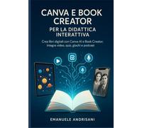 CANVA E BOOK CREATOR PER LA DIDATTICA INTERATTIVA: Crea libri digitali con Canva AI e Book Creator; integra video, quiz, giochi e podcast. Due QR finali con gli esempi reali.