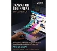Canva for Beginners (2026-2027):The Complete 5-in-1 Guide to Designing Professional Social Media Graphics, Business Branding, and AI-Powered ... for Social Media, Coding, and Everyday Tech)