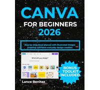 CANVA FOR BEGINNERS 2026: Step by step visual Manual with illustrated images enabling confident everyday design creation
