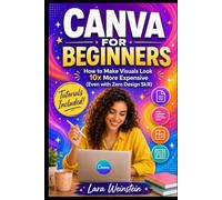 Canva For Beginners: How to Make Visuals Look 10x More Expensive (Even with Zero Design Skill) (Adobe For Beginners)