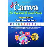 Canva for Beginners & Social Media - From Zero to Creative Content: Learn Canva Tools and Design Social Posts, Carousels, Reels & Templates for Instagram, TikTok, YouTube & More